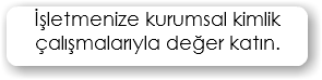 İşletmenize kurumsal kimlik çalışmalarıyla değer katın.